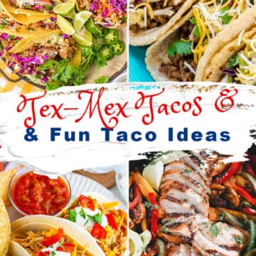 A collage of colorful Tex-Mex tacos with various fillings like grilled chicken, shredded meat, lettuce, cheese, salsa, and toppings, alongside the text Tex-Mex Tacos & Fun Taco Ideas.