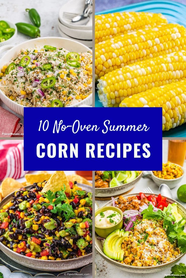 Collage of colorful corn dishes, including corn salad, corn on the cob, corn and bean salad, and elote, highlights a tempting array of easy summer corn recipes. A blue banner in the center features a text overlay: 10 No-Oven Summer Corn Recipes.